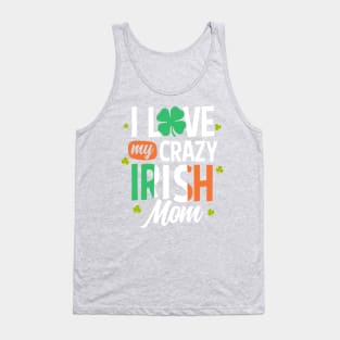 I Love My Crazy Irish Mom Funny St Patrick's Day Gift Tank Top